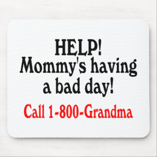 Help Mommys Having Bad Day Call Grandma Mouse Pad