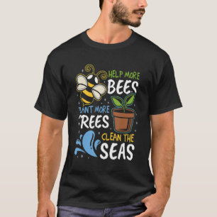 Help More Bees Plant More Trees Clean Seas Earth D T-Shirt
