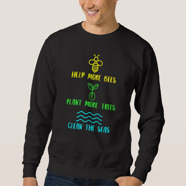 Help More Bees Plant More Trees Clean The Seas Bee Sweatshirt (Front)