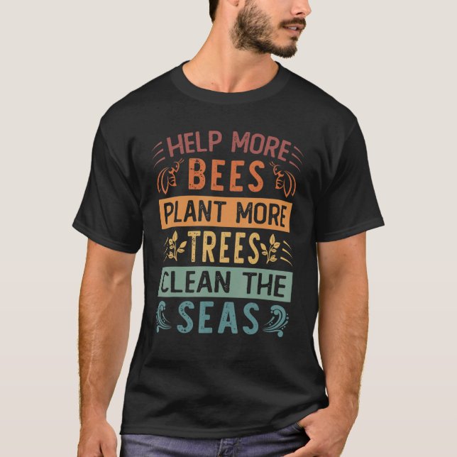 Help More Bees Plant More Trees Clean The Seas - E T-Shirt (Front)