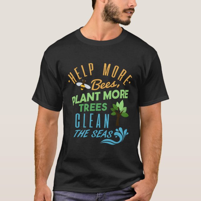Help More Bees Plant More Trees Clean The Seas T-Shirt (Front)