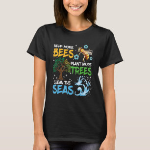 Help More Bees Plant More Trees Earth Day Climate  T-Shirt