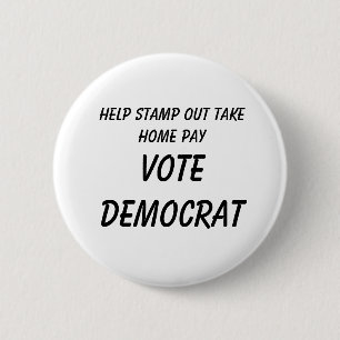 Help Stamp Out Take Home Pay , VOTE DE... 6 Cm Round Badge
