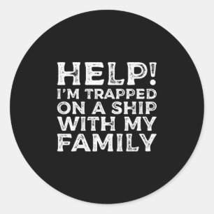 Help Trapped On A Ship With My Family Cruise Funny Classic Round Sticker