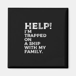 Help Trapped On A Ship With My Family Cruise Funny Magnet