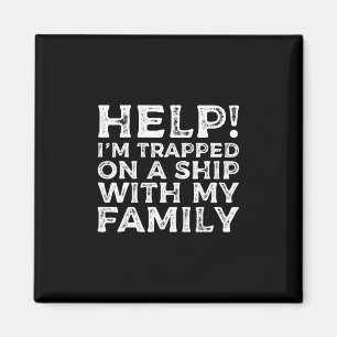 Help Trapped On A Ship With My Family Cruise Funny Magnet