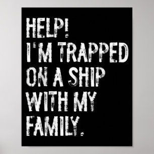 Help Trapped On A Ship With My Family Cruise Funny Poster