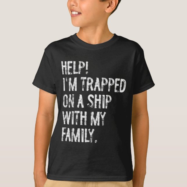 Help Trapped On A Ship With My Family Cruise Funny T-Shirt (Front)