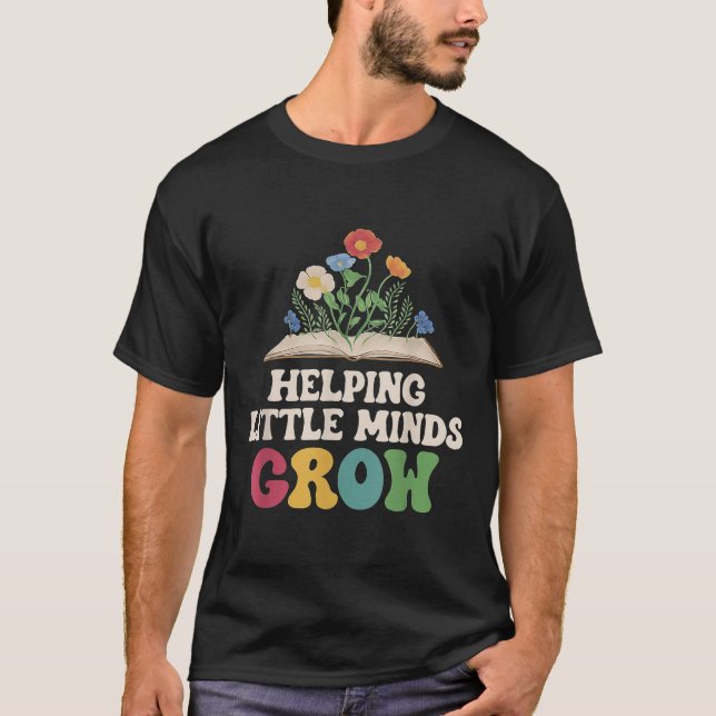 Helping Little Minds Grow Dyslexia Teachers Apprec T-Shirt (Front)