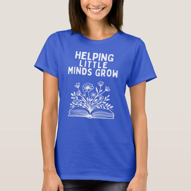 Helping Little Minds Grow Teacher Shirt (Front)