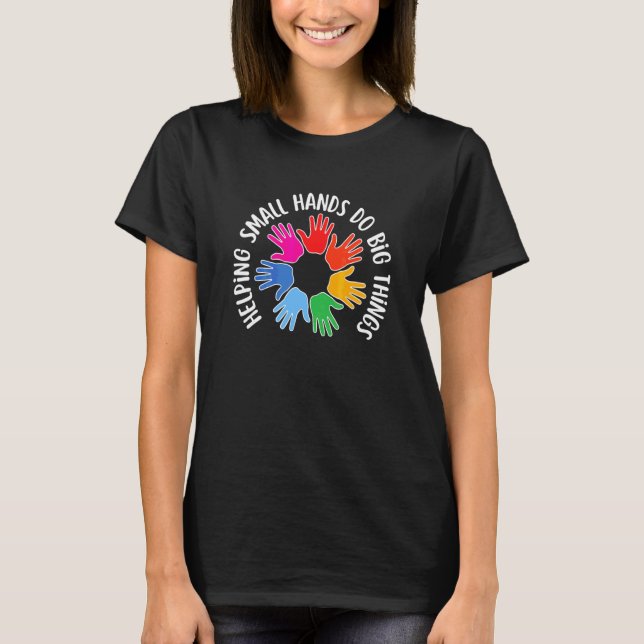 Helping Small Hands Do Big Things Paediatrics Ot T-Shirt (Front)