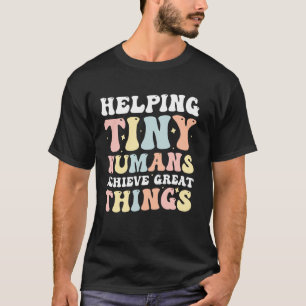 Helping Tiny Humans Achieve Great Things T-Shirt