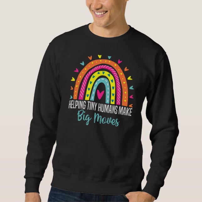 Helping Tiny Humans Make Big Moves Physical Therap Sweatshirt (Front)