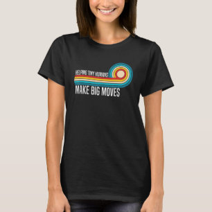 Helping Tiny Humans Make Big Moves Physical Therap T-Shirt