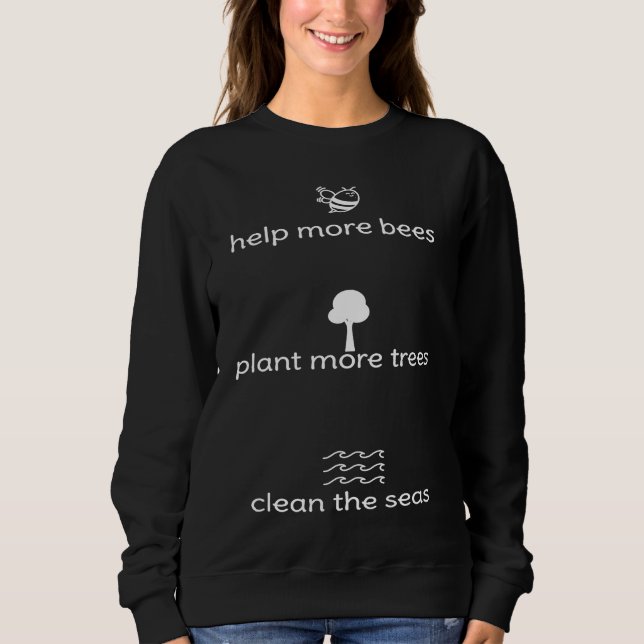 Helps more bees plant more trees clean the sea sweatshirt (Front)