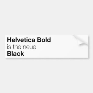 Helvetica Bold is the neue Black Bumper Sticker