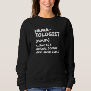 Hematologist Definition Doctor Hematology Sweatshirt