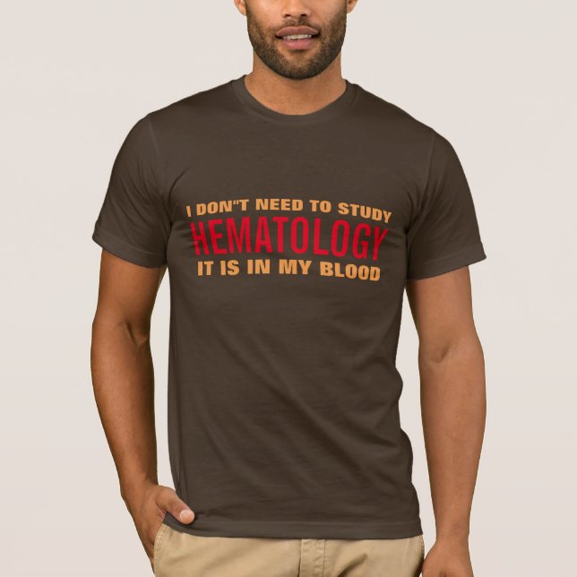 hematology is in my blood doctor medical pun shirt (Front)