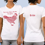 Hen Party Bachelorette Bride T-Shirt<br><div class="desc">Fun hen party bachelorette chicken design.  Back text reads Bride.  Change the text on the front and back,  add a name,  or delete either text to customise.  Get a matching one for each member of the flock!  Original art by Nic Squirrell.</div>