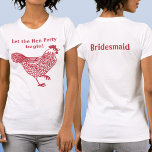 Hen Party Bachelorette Bridesmaid T-Shirt<br><div class="desc">Fun hen party bachelorette chicken design.  Back text reads Bridesmaid.  Change the text on the front and back,  add a name,  or delete either text to customise.  Get a matching one for each member of the flock!  Original art by Nic Squirrell.</div>
