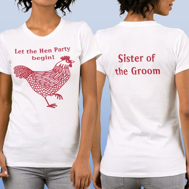 Hen Party Bachelorette Sister of the Groom T-Shirt (Fun Let the Hen Party Begin sister of the groom chicken t-shirt)