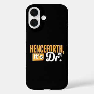 Henceforth It's Dr PhD Graduate Doctorate Degree iPhone 16 Case