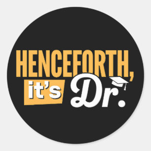 Henceforth It's Dr PhD Graduate Doctorate Degree Classic Round Sticker
