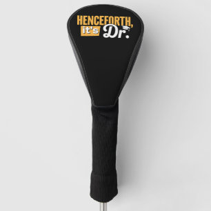Henceforth It's Dr PhD Graduate Doctorate Degree Golf Head Cover