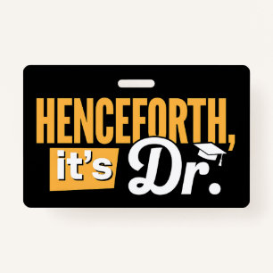 Henceforth It's Dr PhD Graduate Doctorate Degree ID Badge
