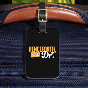Henceforth It's Dr PhD Graduate Doctorate Degree Luggage Tag