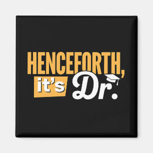 Henceforth It's Dr PhD Graduate Doctorate Degree Magnet