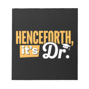 Henceforth It's Dr PhD Graduate Doctorate Degree Notepad