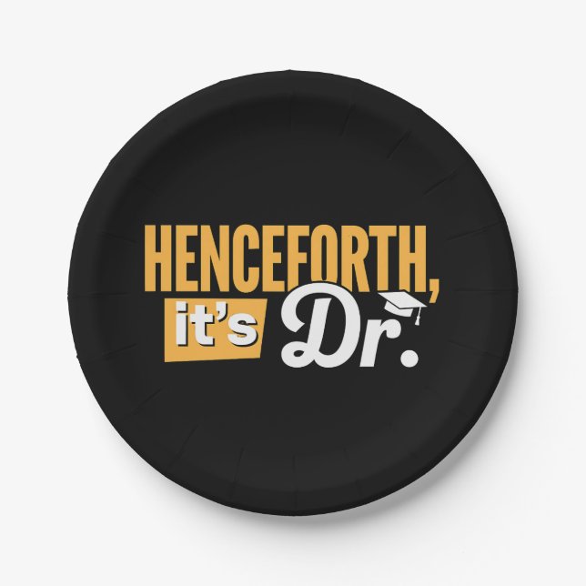 Henceforth It's Dr PhD Graduate Doctorate Degree Paper Plate (Front)