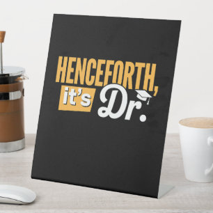 Henceforth It's Dr PhD Graduate Doctorate Degree Pedestal Sign