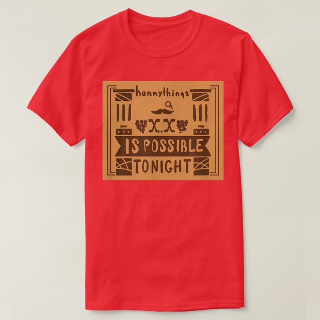 Hennything Is Possible to Night  T-Shirt (Design Front)