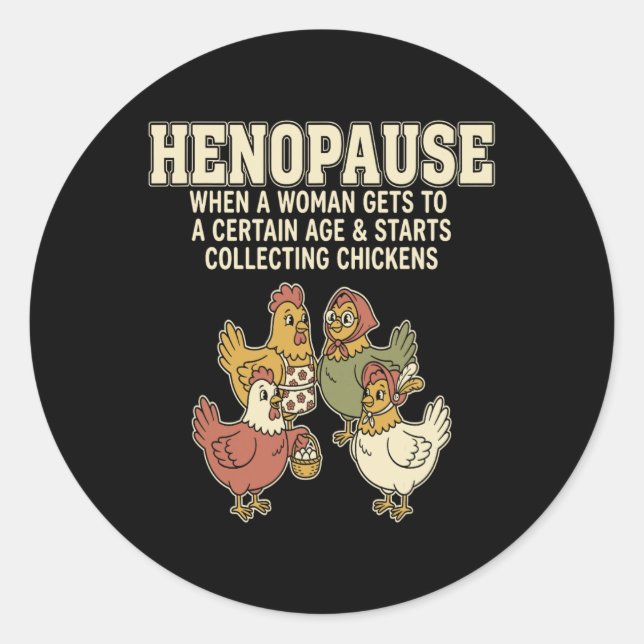 Henopause When A Woman Gets To A Certain Age _1  Classic Round Sticker (Front)