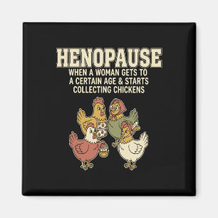 Henopause When A Woman Gets To A Certain Age _1 Magnet