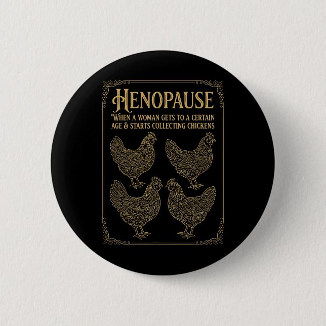 Henopause When A Woman Gets To A Certain Age _2  6 Cm Round Badge (Front)
