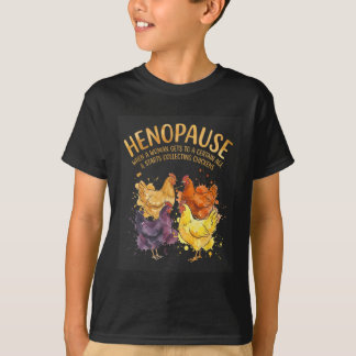 Henopause When A Woman Gets To A Certain Age Chick T-Shirt