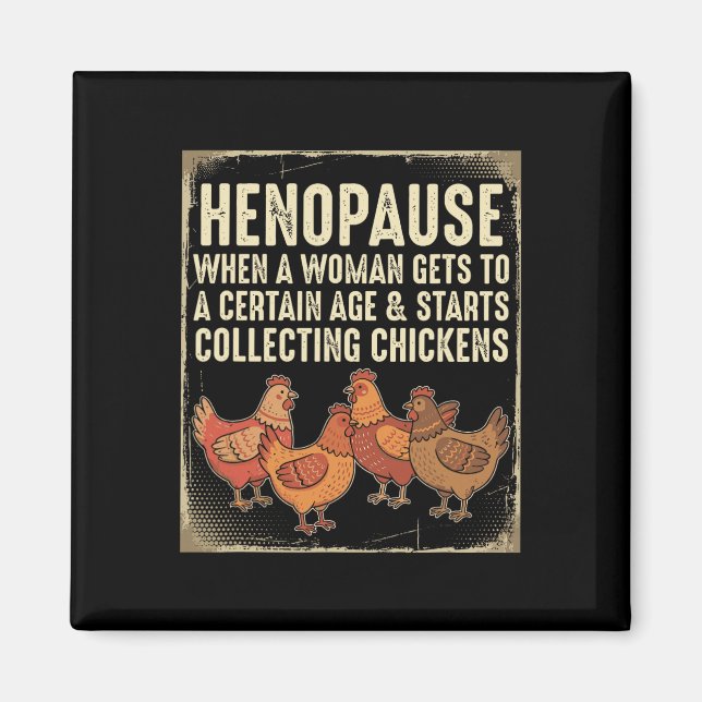 Henopause When A Woman Gets To A Certain Age  Magnet (Front)