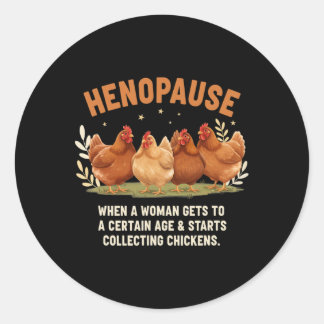 Henopause When A Woman Gets To A Certain Age Start Classic Round Sticker