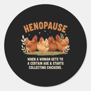 Henopause When A Woman Gets To A Certain Age Start Classic Round Sticker