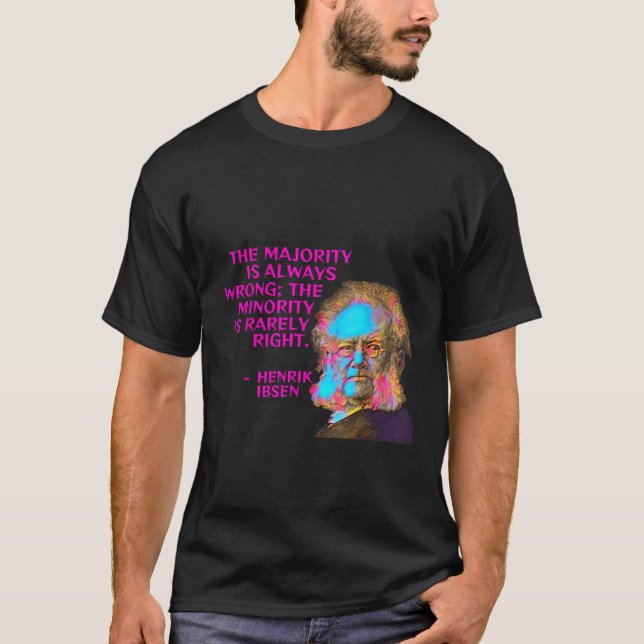 Henrik Ibsen - The Majority Is Always Wrong T-Shirt (Front)