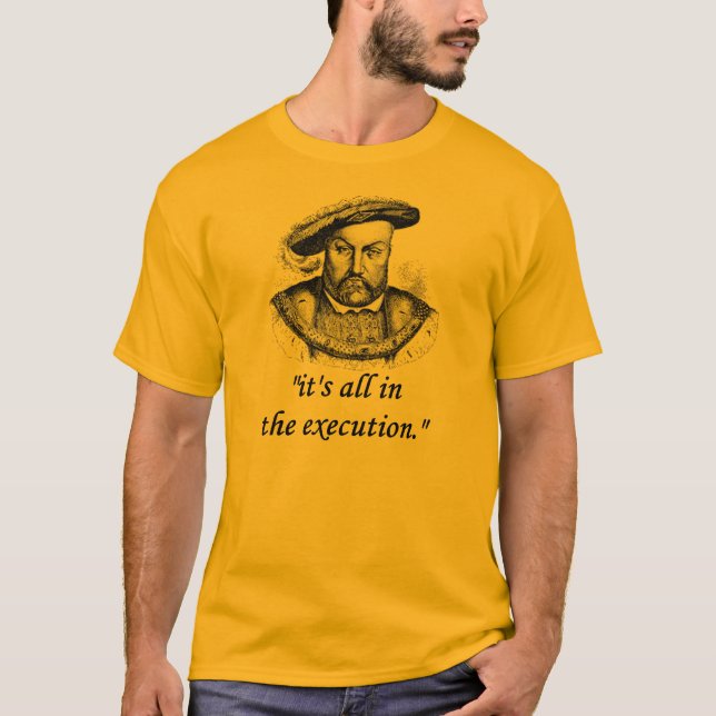 henry VIII quote T-Shirt (Front)