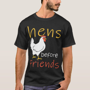 Hens Before Friends Chicken T-Shirt