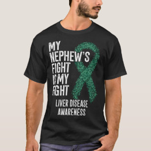 Hepatic Disease My Nephew s Fight Is My Fight Live T-Shirt