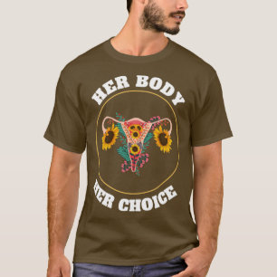 Her body her choice3 T-Shirt