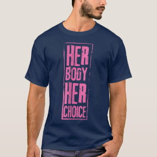 Her Body Her Choice Feminism Women Empowerment2698 T-Shirt