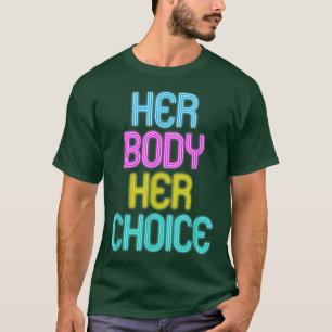 Her Body Her Choice Feminism Women Empowerment 270 T-Shirt