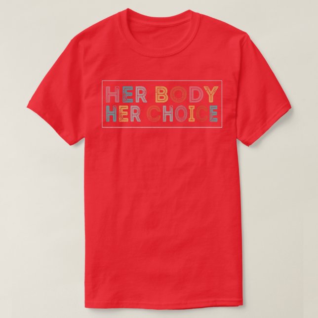 Her Body Her Choice Womens Rights Pro Choice Femin T-Shirt (Design Front)